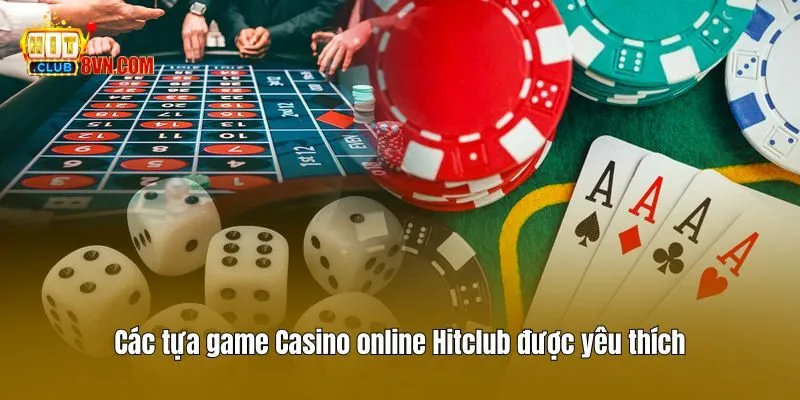 Các tựa game Casino online Hitclub được yêu thích