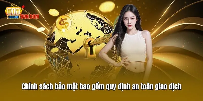 Chính sách bảo mật bao gồm quy định an toàn giao dịch