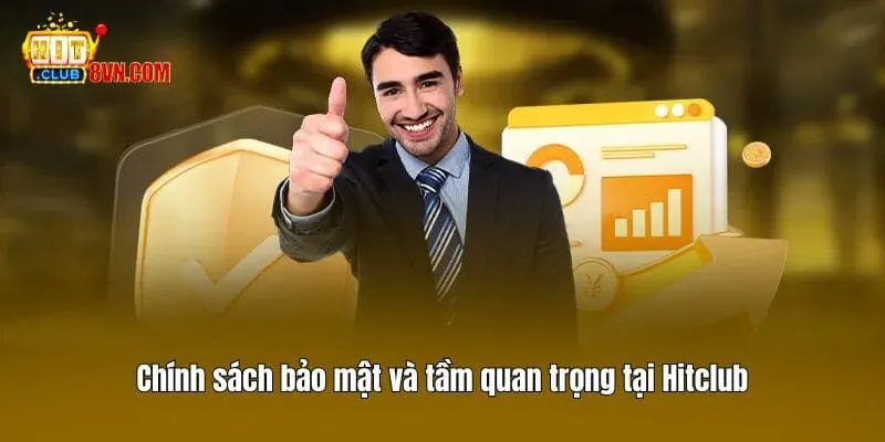 Chính sách bảo mật và tầm quan trọng tại Hitclub