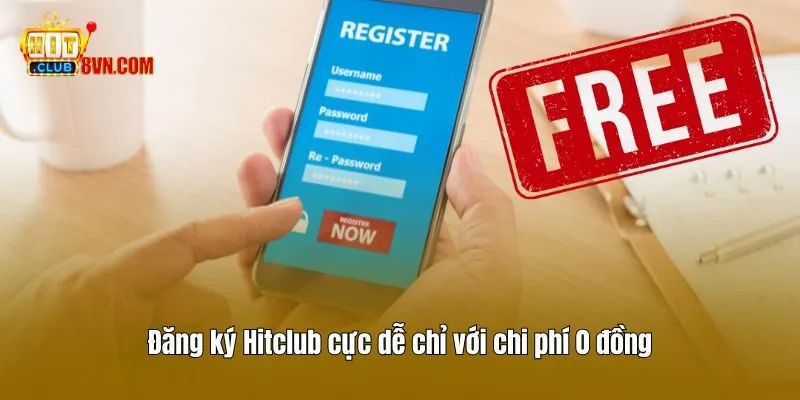 Đăng ký Hitclub cực dễ chỉ với chi phí 0 đồng
