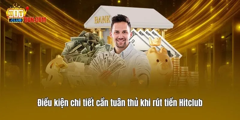 Điều kiện chi tiết cần tuân thủ khi rút tiền Hitclub