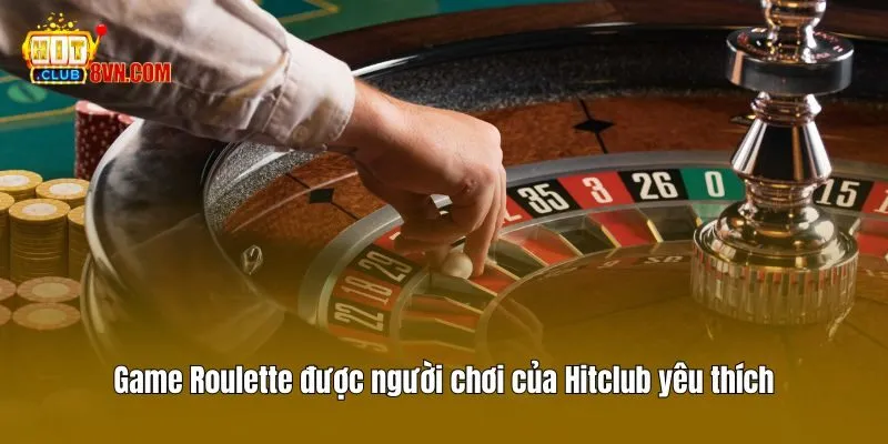 Game Roulette được người chơi của Hitclub yêu thích