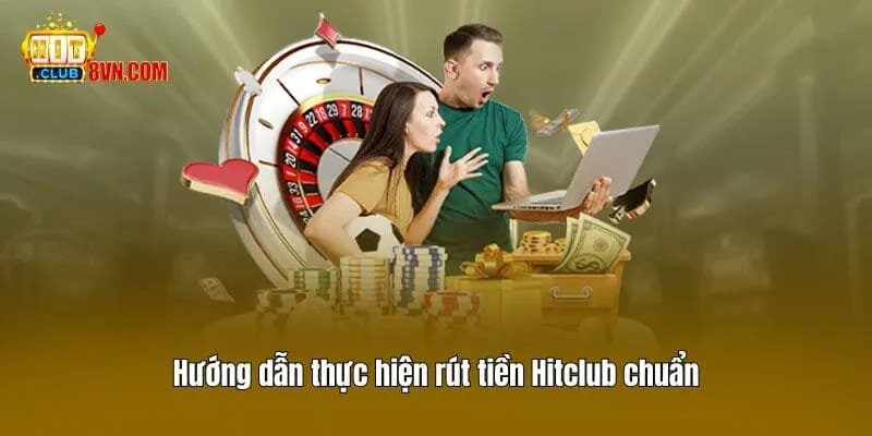 Hướng dẫn thực hiện rút tiền Hitclub chuẩn