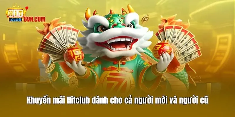 Khuyến mãi Hitclub dành cho cả người mới và người cũ