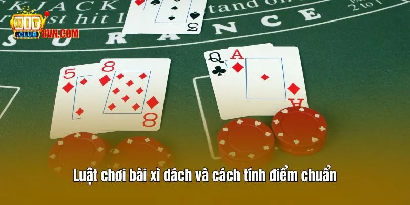 Luật chơi bài xì dách và cách tính điểm chuẩn
