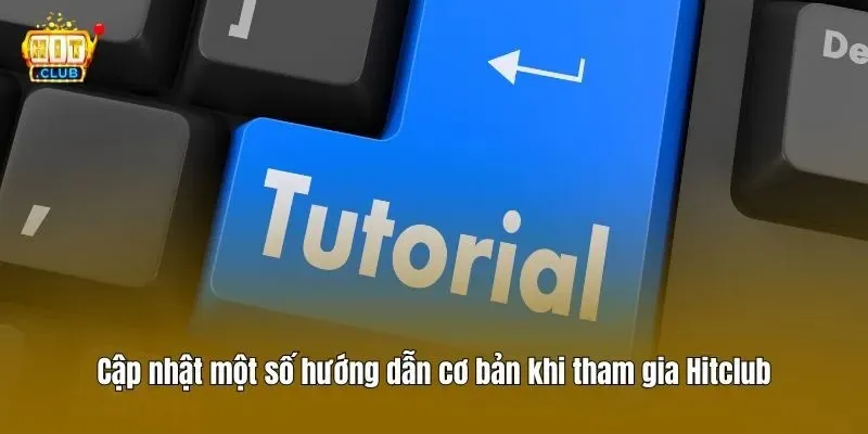 Cập nhật một số hướng dẫn cơ bản khi tham gia Hitclub
