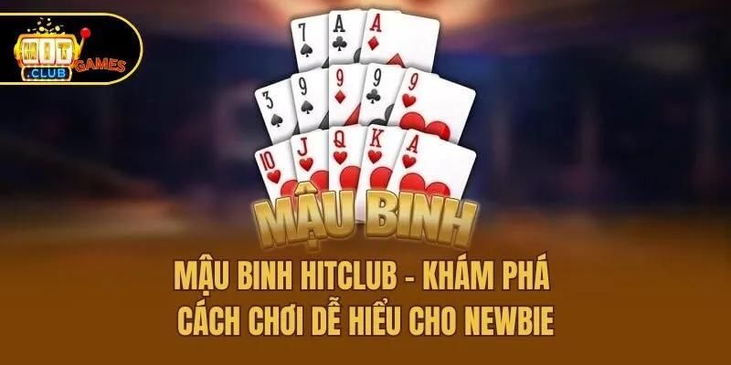 Mậu Binh Hitclub - Khám Phá Cách Chơi Dễ Hiểu Cho Newbie