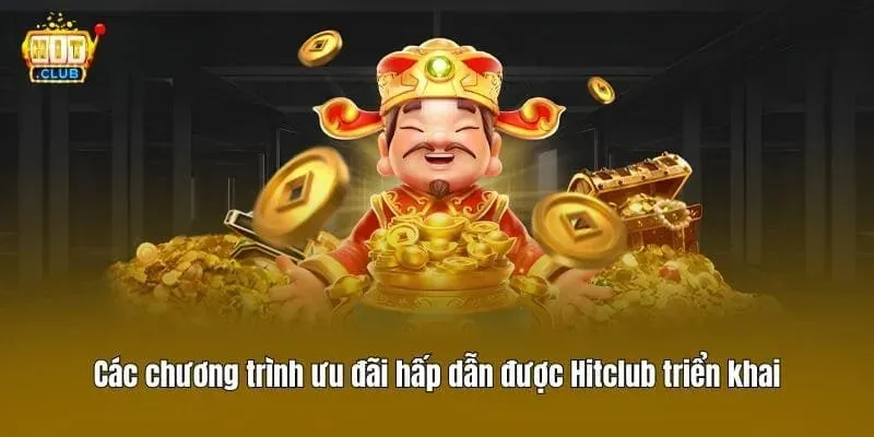 Các chương trình ưu đãi hấp dẫn được Hitclub triển khai